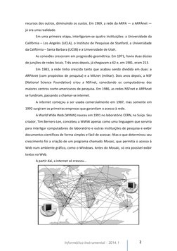2 
Informática Instrumental – 2014.1  
recursos dos outros, diminuindo os custos. Em 1969, a rede da ARPA — a ARPAnet —