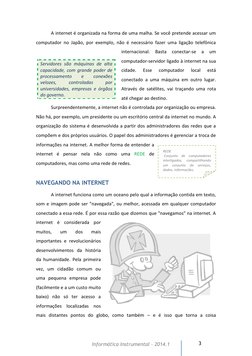 3 
Informática Instrumental – 2014.1  
A internet é organizada na forma de uma malha. Se você pretende acessar um 
comput