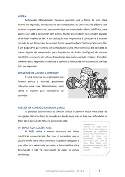 5 
Informática Instrumental – 2014.1  
MODEM  
MOdulador DEModulador. Pequeno aparelho (sob a forma de uma placa 
interna