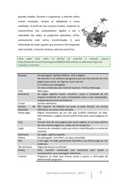 7 
Informática Instrumental – 2014.1  
grandes cidades. Durante o surgimento, a internet sofreu 
muitas mutações, sempre