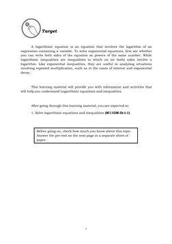 1
Target
A logarithmic equation is an equation that involves the logarithm of an
expression containing a variable. To solve e