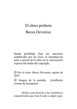 El chico perfecto
Becca Devereux
 
 
 
Queda 
prohibida, 
bajo 
las 
sanciones
establecidas por las leyes, la reproducc