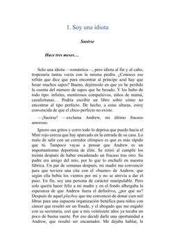 1.  Soy una idiota
 
Saoirse
 
Hace tres meses…
 
Solo una idiota —romántica—, pero idiota al fin y al cabo,
tropezaría tanta
