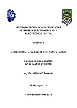 INSTITUTO TECNOLÓGICO DE DELICIAS
INGENIERÍA ELECTROMECÁNICA
ELECTRÓNICA DIGITAL
UNIDAD 1
Códigos: BCD, Gray, Exceso de 3, AS