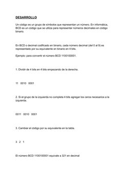 DESARROLLO
Un código es un grupo de símbolos que representan un número. En informática,
BCD es un código que se utiliza para