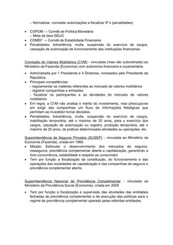 – Normatizar, conceder autorizações e fiscalizar IF’s (penalidades)

COPOM → Comitê de Política Monetária 
– Meta da taxa SE