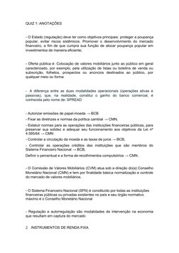 QUIZ 1: ANOTAÇÕES
- O Estado (regulação) deve ter como objetivos principais: proteger a poupança
popular, evitar riscos sistê