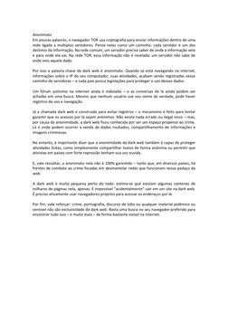 Anonimato 
Em poucas palavras, o navegador TOR usa criptografia para enviar informações dentro de uma 
rede ligada a múltip