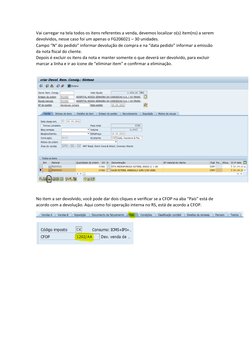 Vai carregar na tela todos os itens referentes a venda, devemos localizar o(s) item(ns) a serem 
devolvidos, nesse caso foi u