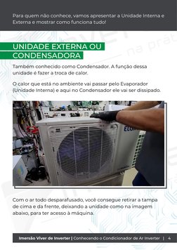 Para quem não conhece, vamos apresentar a Unidade Interna e 
Externa e mostrar como funciona tudo!
UNIDADE EXTERNA OU 
CONDEN