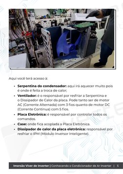 Aqui você terá acesso à:
•	 Serpentina do condensador: aqui irá aquecer muito pois 
é onde é feita a troca de calor;
•	 Venti