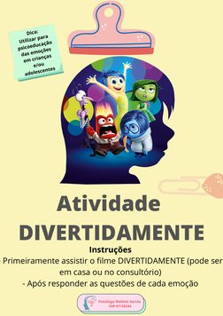 Psicóloga Maliete Garcia 
CRP 07/28244
Atividade 
DIVERTIDAMENTE
Instruções
- Primeiramente assistir o filme DIVERTIDAMENTE (