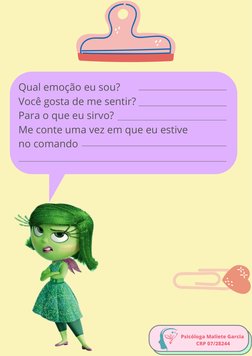 Psicóloga Maliete Garcia 
CRP 07/28244
Qual emoção eu sou?
Você gosta de me sentir?
Para o que eu sirvo?
Me conte uma vez em