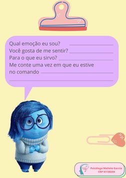 Psicóloga Maliete Garcia 
CRP 07/28244
Qual emoção eu sou?
Você gosta de me sentir?
Para o que eu sirvo?
Me conte uma vez em