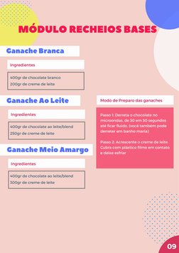 09
 400gr de chocolate branco
200gr de creme de leite
Ganache Branca
Ingredientes
MÓDULO RECHEIOS BASES
Ganache Ao Leite
Ingr