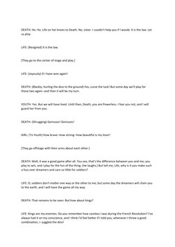 DEATH: Ho. Ho. Life on her knees to Death. No, sister. I couldn't help you if I would. It is the law. Let 
us play.
LIFE: (Re