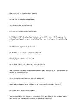 DEATH: (Harshly) To leap into the sea, like you!
LIFE: Because she is lonely--waiting for you.
YOUTH: For me! But I do not kn