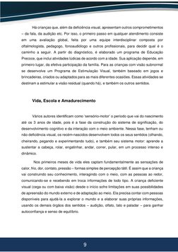 9 
 
 
Há crianças que, além da deficiência visual, apresentam outros comprometimentos 
– da fala, da audição etc. Por isso,