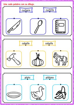 Une cada palabra con su dibujo. 
 
 
 
 
 
 
 
 
 
 
 
 
 
 
 
 
 
 
 
 
 
cuchara 
cuchillo 
plato 
plátano 
caballo 
ceboll