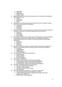 8
a. degravitropic 
b. agravitropic 
c. orthogravitropic 
d. negative tropism 
75. 
leaf senescence like the other type of