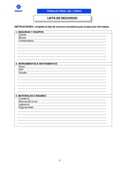 TRABAJO FINAL DEL CURSO 
 
9 
 
 
INSTRUCCIONES: completa la lista de recursos necesarios para la ejecución del trabajo. 
 
1