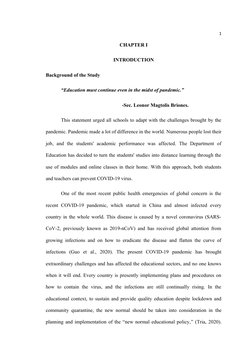 1
CHAPTER I
INTRODUCTION
Background of the Study
“Education must continue even in the midst of pandemic.” 
-Sec. Leonor Magto
