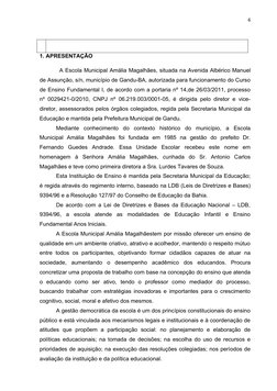 6
1. APRESENTAÇÃO
A Escola Municipal Amália Magalhães, situada na Avenida Albérico Manuel
de Assunção, s/n, município de Gand