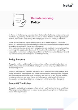Remote working 
Policy 
At (Name of the Company) we understand the beneﬁts of allowing employees to work 
from home. By enabl