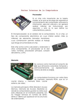Partes Internas de la Computadora 
Procesador 
Es el chip más importante de la tarjeta 
madre, es el que se encarga de organi