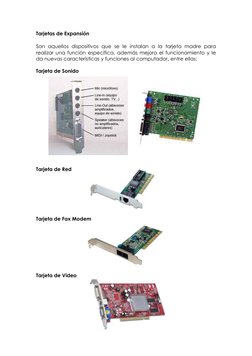 Tarjetas de Expansión 
Son aquellos dispositivos que se le instalan a la tarjeta madre para 
realizar una función específica,