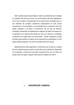 Este modesto aporte esta dirigido a todos los profesionales vinculados 
a la gestión del recurso humano con conocimiento de