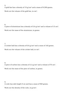 5. 
A gold bar has a density of 19 g/cm3 and a mass of 9,500 grams. 
 
Work out the volume of the gold bar, in cm3.