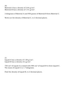 20. 
Material A has a density of 2.64 g/cm3. 
Material B has a density of 1.91 g/cm3. 
 
2 kilograms of Material A and 950 gr