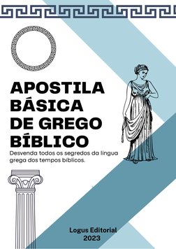 APOSTILA
BÁSICA
DE GREGO
BÍBLICO
Desvenda todos os segredos da língua
grega dos tempos bíblicos.
Logus Editorial
          20