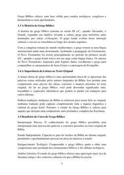 2 
 
Grego Bíblico oferece uma base sólida para estudos teológicos, exegéticos e 
hermenêuticos mais aprofundados. 
1.3 A His
