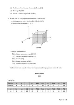 Página 3 de 3 
6.1. Verifique se B pertence ao plano mediador de [𝐴𝐶] 
 
6.2. Prove que 𝑉(0,0,3) 
 
6.3. Calcule o volume 