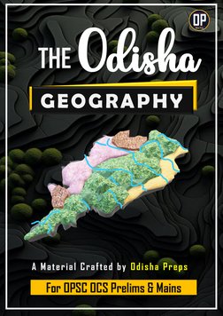 Odisha 
THE 
GEOGRAPHY
For OPSC OCS Prelims & Mains
A Material Crafted by Odisha Preps 
