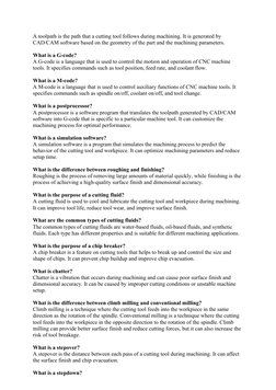 A toolpath is the path that a cutting tool follows during machining. It is generated by 
CAD/CAM software based on the geomet