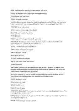 MÃE: Você é a melhor, querida, descanse, vai dar tudo certo
MEDO: Vai dar tudo certo? Essa mulher assiste algum jornal?
NOJO: