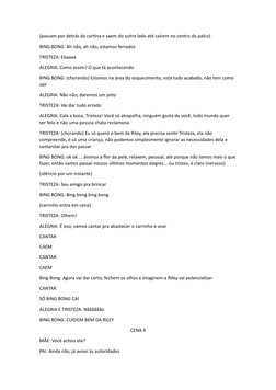 (passam por detrás da cortina e saem do outro lado até caírem no centro do palco)
BING BONG: Ah não, ah não, estamos ferrados