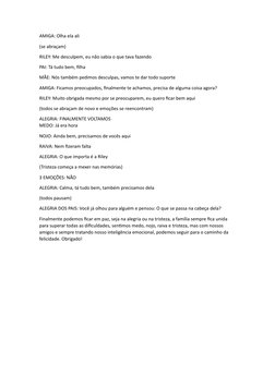 AMIGA: Olha ela ali 
(se abraçam)
RILEY: Me desculpem, eu não sabia o que tava fazendo
PAI: Tá tudo bem, filha
MÃE: Nós també