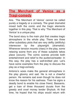 The  Merchant  of  Venice  as  a
Tragi-comedy
Ans.  ‘The Merchant of Venice’ cannot be called
purely a tragedy or a comedy. T