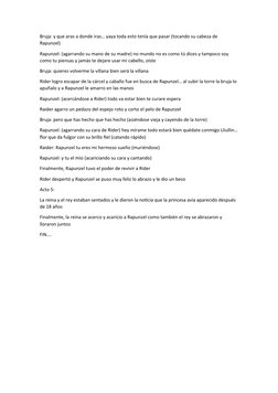 Bruja: y que aras a donde iras… yaya toda esto tenía que pasar (tocando su cabeza de 
Rapunzel)
Rapunzel: (agarrando su mano