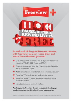 As well as all of the great Freeview channels,  
with Freeview+ you can record them and  
watch them whenever you want.
	 Ove