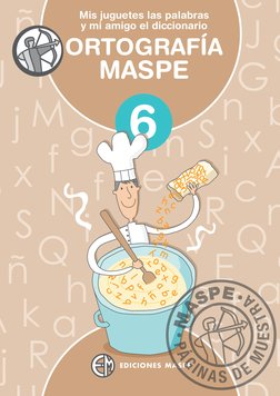 6
ORTOGRAFÍA
MASPE
Mis juguetes las palabras
y mi amigo el diccionario
