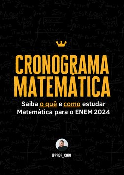 cronograma
Saiba o quê e como estudar
Matemática para o ENEM 2024
@PROF_CAIO
matemática
