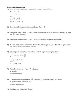 Progressão Geométrica
1)
Escreva o termo seguinte de cada uma das progressões geométricas:
a) (1, 2, 4, ...)
b) (
3
5 , 3, 15