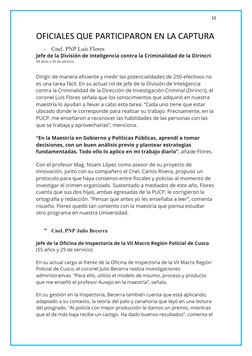 10
OFICIALES QUE PARTICIPARON EN LA CAPTURA
-
Cnel. PNP Luis Flores
Jefe de la División de Inteligencia contra la Criminalida