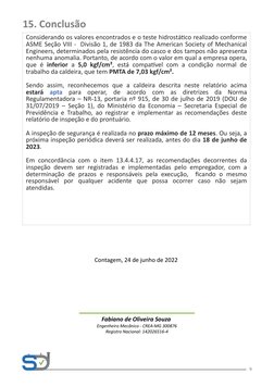 9
15. Conclusão
Considerando os valores encontrados e o teste hidrostático realizado conforme 
ASME Seção VIII -  Divisão 1,