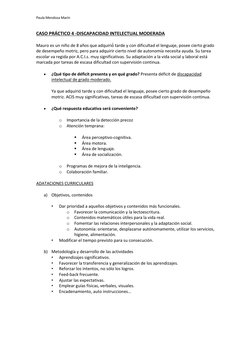 Paula Mendoza Marín 
 
CASO PRÁCTICO 4 -DISCAPACIDAD INTELECTUAL MODERADA 
Mauro es un niño de 8 años que adquirió́ tarde y c